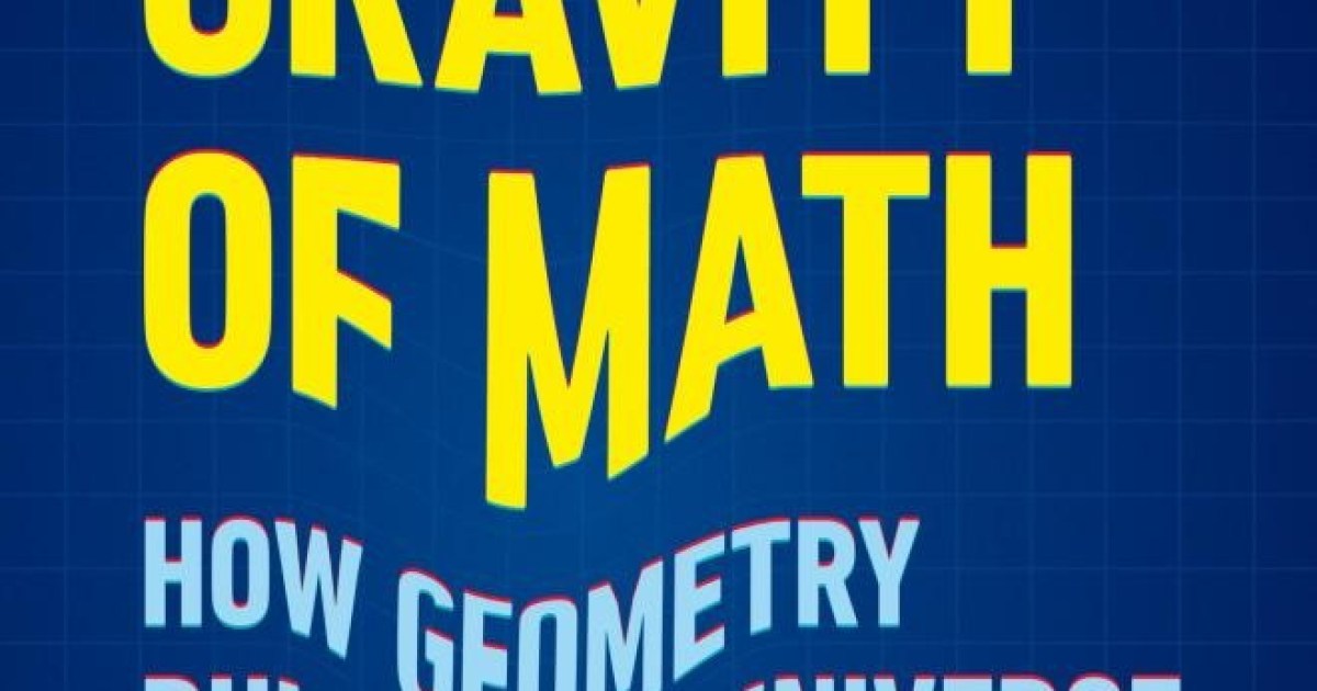 An excerpt from The Gravity of Math: How Geometry Rules the Universe